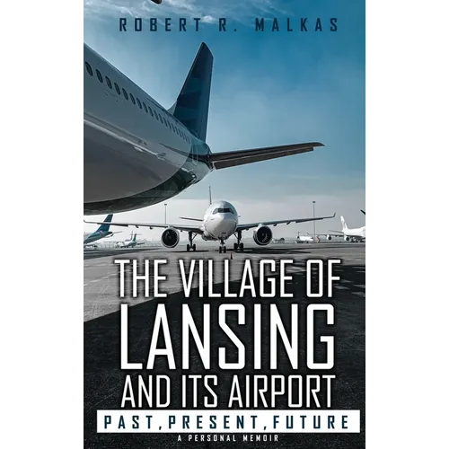 The Village of Lansing and its airport: A Personal Memoir