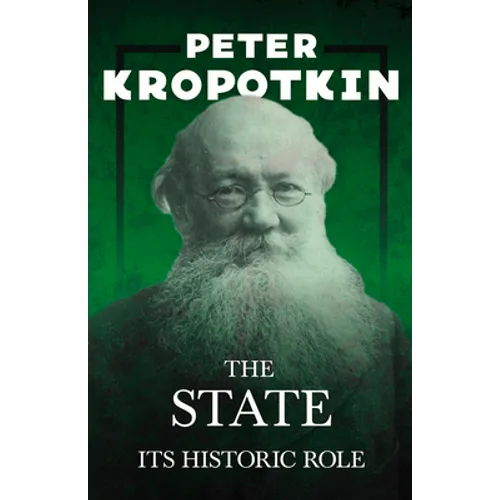 The State - Its Historic Role: With an Excerpt from Comrade Kropotkin by Victor Robinson