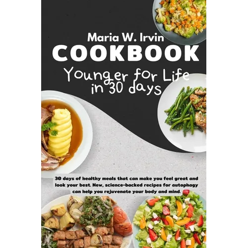 Younger for life in 30 days cookbook: 30 days of healthy meals that can make you feel great and look your best. New, science-backed recipes for autoph