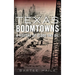 Texas Boomtowns: A History of Blood and Oil