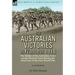 The Australian Victories in France in 1918: the Battles of the Australian Army on the Western Front During the Final Year of the First World War