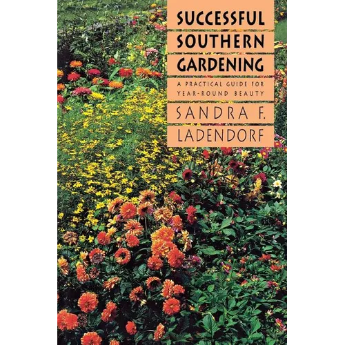 Successful Southern Gardening: A Practical Guide for Year-Round Beauty
