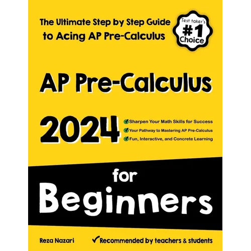 AP Pre-Calculus for Beginners: The Ultimate Step by Step Guide to Acing AP Precalculus
