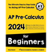 AP Pre-Calculus for Beginners: The Ultimate Step by Step Guide to Acing AP Precalculus