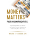 Money Matters for Nonprofits: How Board Members Can Harness the Power of Financial Statements by Understanding Basic Accounting