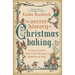 The Secret History of Christmas Baking: Recipes & Stories from Tomb Offerings to Gingerbread Boys
