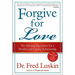 Forgive for Love: The Missing Ingredient for a Healthy and Lasting Relationship
