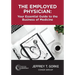 The Employed Physician: Your Essential Guide to the Business of Medicine