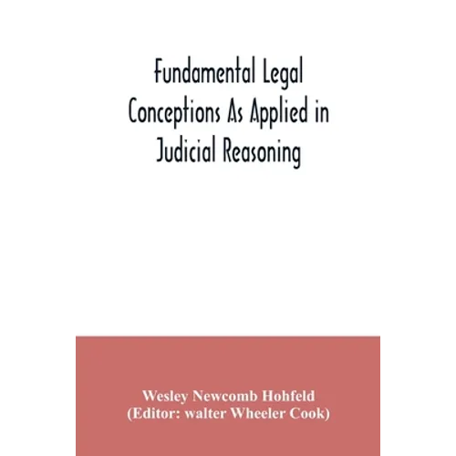 Fundamental legal conceptions as applied in judicial reasoning: and other legal essays