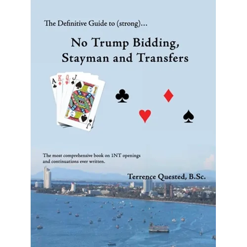The Definitive Guide to (Strong)... No Trump Bidding, Stayman and Transfers