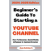 Beginner's Guide To Starting a YouTube Channel 2024-2025 Edition