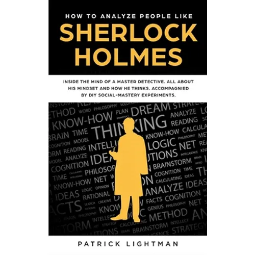 How to Analyze People: Inside The Mind Of A Master Detective: All About His Mindset And How He Thinks - Accompanied By DIY Social Mastery Experiments