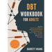 DBT Workbook for Adults: Develop Emotional Wellbeing with Practical Exercises for Managing Fear, Stress, Worry, Anxiety, Panic Attacks and Intrusive T