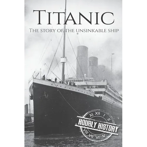 Titanic: The Story Of The Unsinkable Ship
