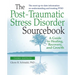 The Post-Traumatic Stress Disorder Sourcebook, Revised and Expanded Second Edition: A Guide to Healing, Recovery, and Growth