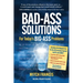 Bad-Ass Solutions: For Today's BIG-ASS Problems
