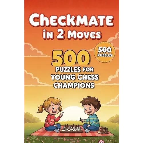 Mate in 2 Moves: A Collection of 500 Chess Puzzles with Solutions
