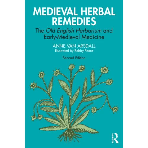 Medieval Herbal Remedies: The Old English Herbarium and Early-Medieval Medicine