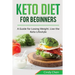 Keto Diet for Beginners: A Guide for Losing Weight. Live the Keto Lifestyle