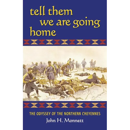 Tell Them We Are Going Home: The Odyssey of the Northern Cheyennes
