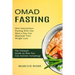 Omad Fasting: How Intermittent Fasting With One Meal a Day Can Maximize Your Weight Loss (The Ultimate Guide on How You Can Activate Autophagy)