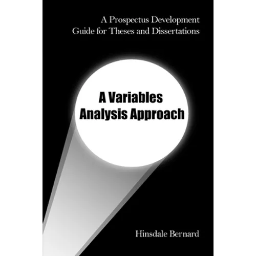 A Prospectus Development Guide for Theses and Dissertations: A Variables Analysis Approach