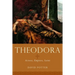 Theodora: Actress, Empress, Saint