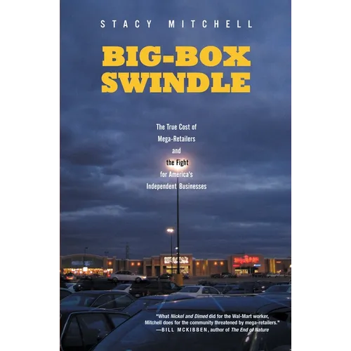 Big-Box Swindle: The True Cost of Mega-Retailers and the Fight for America's Independent Businesses