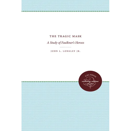 The Tragic Mask: A Study of Faulkner's Heroes