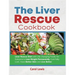 The Liver Rescue Cookbook: Liver Rescue Diet with Life-changing Foods for Everyone to Lose Weight Permanently, Cure Fatty Liver, Have Better Skin and