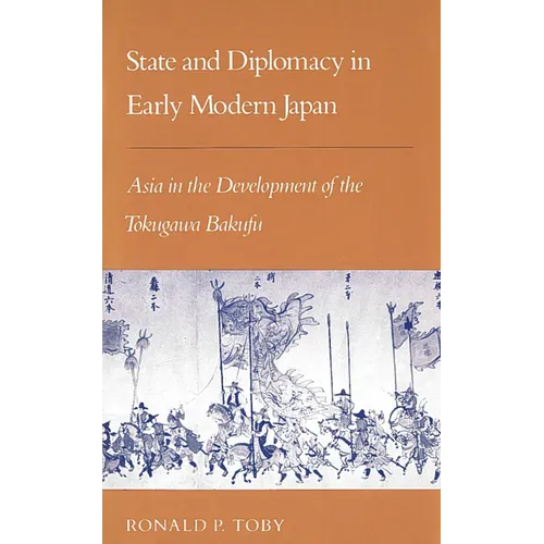 State and Diplomacy in Early Modern Japan: Asia in the Development of the Tokugawa Bakufu