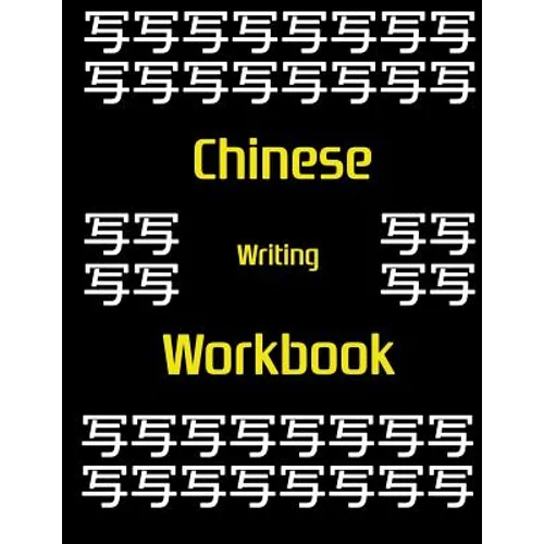 Chinese Writing Workbook: Chinese Writing and Calligraphy Paper Notebook for Study. Tian Zi Ge Paper. Mandarin - Pinyin Chinese Writing Paper