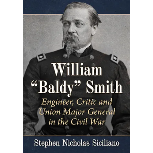 William "Baldy" Smith: Engineer, Critic and Union Major General in the Civil War