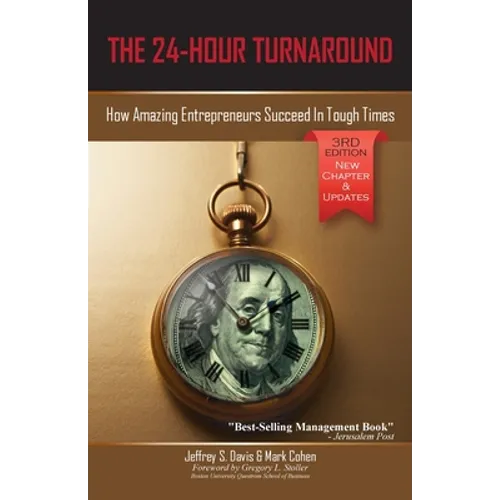The 24-Hour Turnaround (3rd Edition): How Amazing Entrepreneurs Succeed In Tough Times