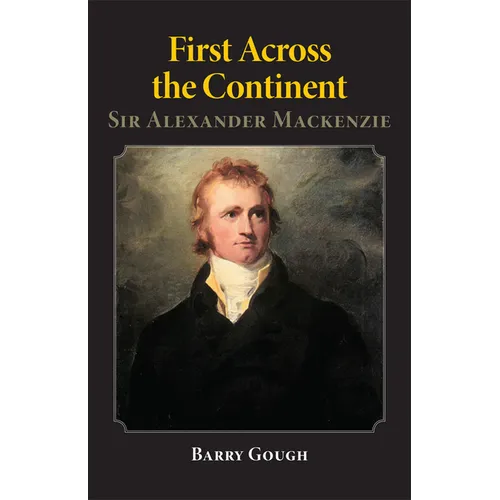 First Across the Continent: Sir Alexander MacKenzie Volume 14