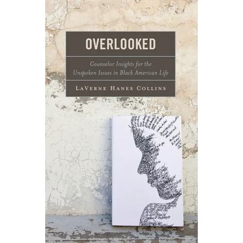 Overlooked: Counselor Insights for the Unspoken Issues in Black American Life