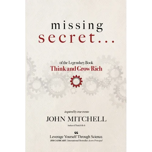 THE MISSING SECRET of the Legendary Book Think and Grow Rich: And a 12-minute-a-day technique to apply it