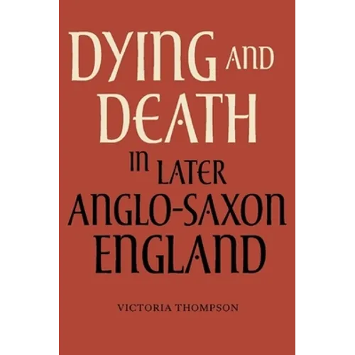 Dying and Death in Later Anglo-Saxon England