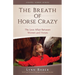 The Breath of Horse Crazy: The Love Affair Between Women and Horses