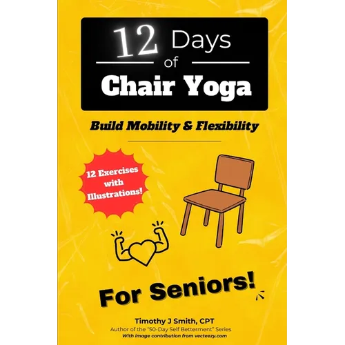 12 Days of Chair Yoga: For Seniors!: Build Mobility & Flexibility
