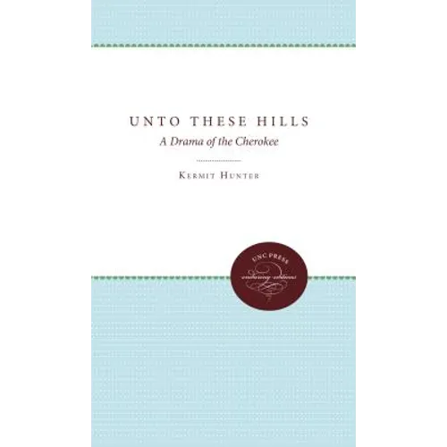 Unto These Hills: A Drama of the Cherokee