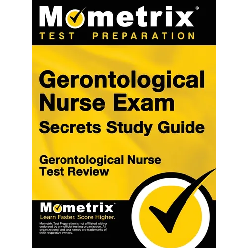 Gerontological Nurse Exam Secrets Study Guide: Gerontological Nurse Test Review for the Gerontological Nurse Exam