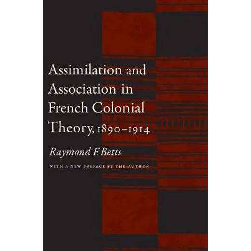 Assimilation and Association in French Colonial Theory, 1890-1914
