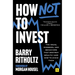 How Not to Invest: The Ideas, Numbers, and Behaviors That Destroy Wealth--And How to Avoid Them