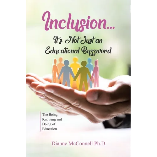 Inclusion...It's Not Just an Educational Buzzword: The Being, Knowing and Doing of Education