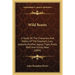 Wild Beasts: A Study Of The Characters And Habits Of The Elephant, Lion, Leopard, Panther, Jaguar, Tiger, Puma, Wolf And Grizzly Bear (1894)