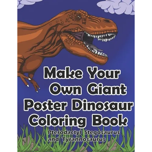 Make Your Own Giant Poster Dinosaur Coloring Book Pterodactyl, Stegosaurus and Tyrannosaurus