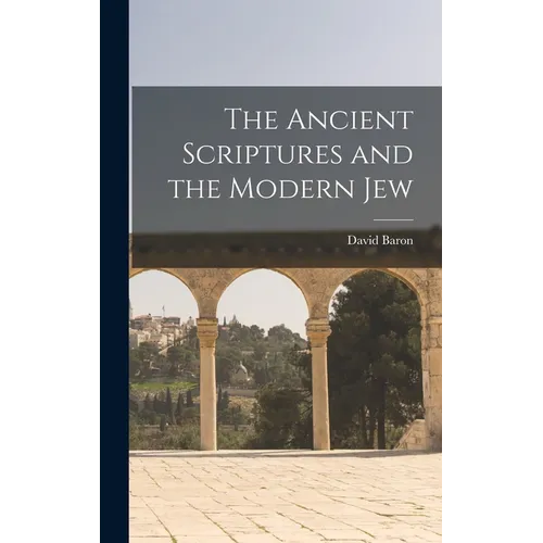 The Ancient Scriptures and the Modern Jew