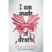 I Am Made of Death