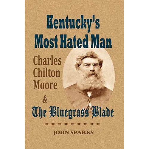 Kentucky's Most Hated Man: Charles Chilton Moore and the Bluegrass Blade